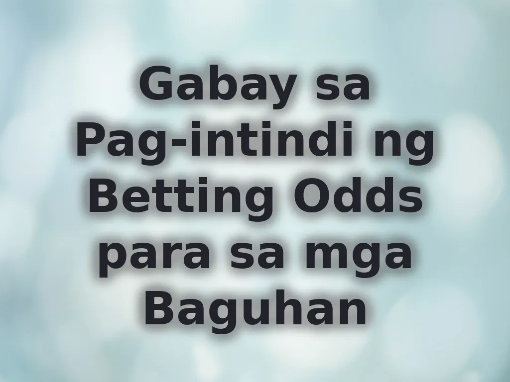 Gabay sa Pag-intindi ng Betting Odds para sa mga Baguhan